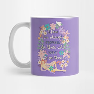 THERE ARE ALWAYS FLOWERS Mug